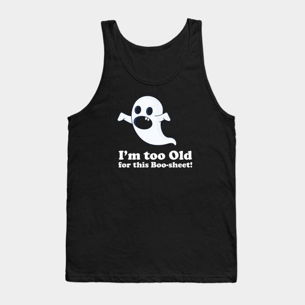 I am too old for this boo-sheet Tank Top by La Moda Tee